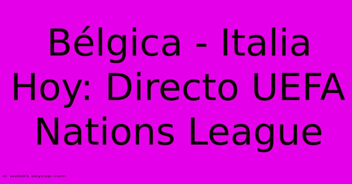 Bélgica - Italia Hoy: Directo UEFA Nations League