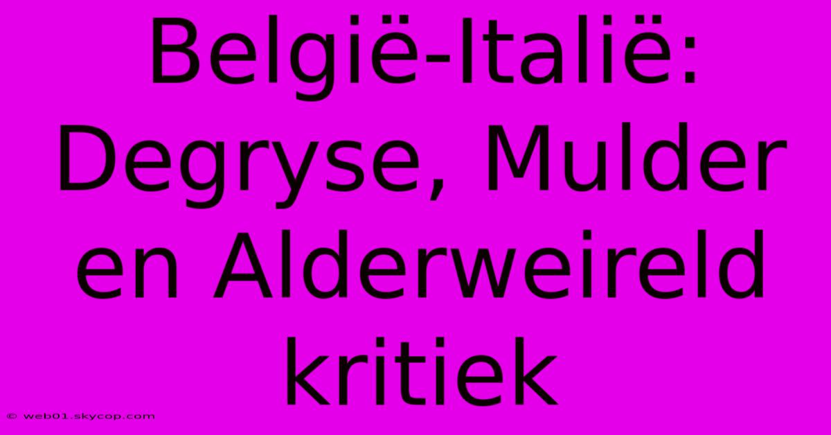 België-Italië: Degryse, Mulder En Alderweireld Kritiek 