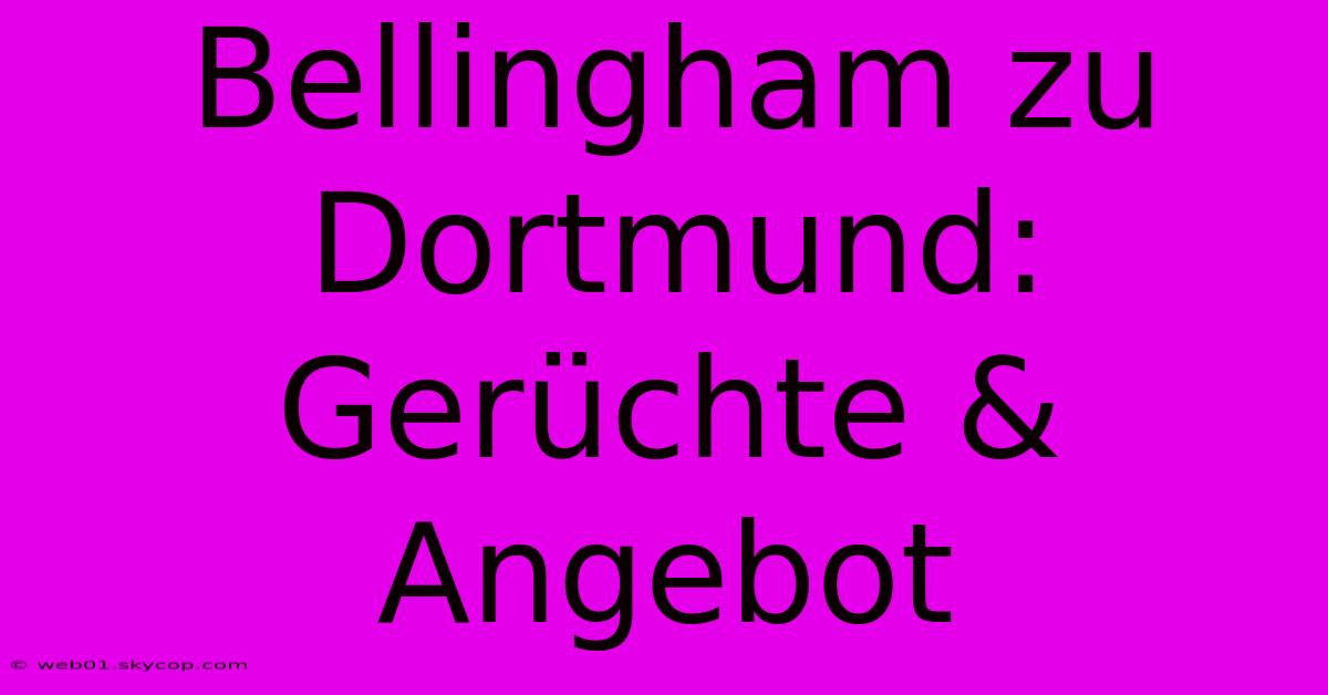 Bellingham Zu Dortmund: Gerüchte & Angebot