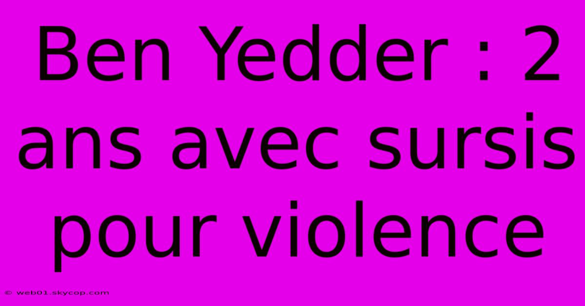 Ben Yedder : 2 Ans Avec Sursis Pour Violence