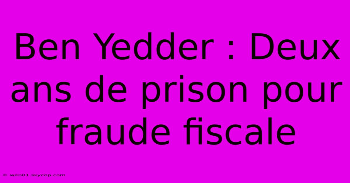 Ben Yedder : Deux Ans De Prison Pour Fraude Fiscale