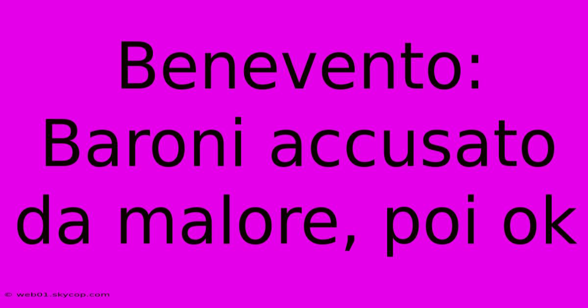 Benevento: Baroni Accusato Da Malore, Poi Ok