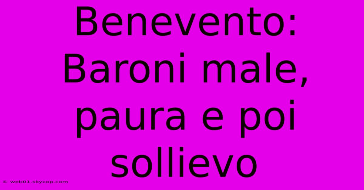 Benevento: Baroni Male, Paura E Poi Sollievo