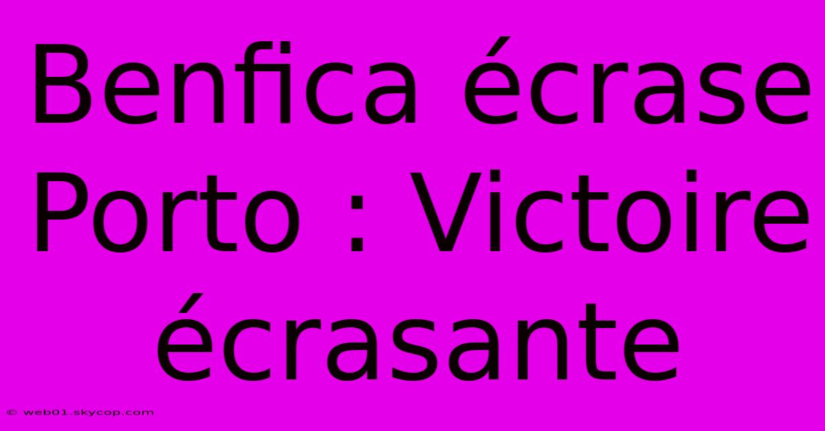 Benfica Écrase Porto : Victoire Écrasante 