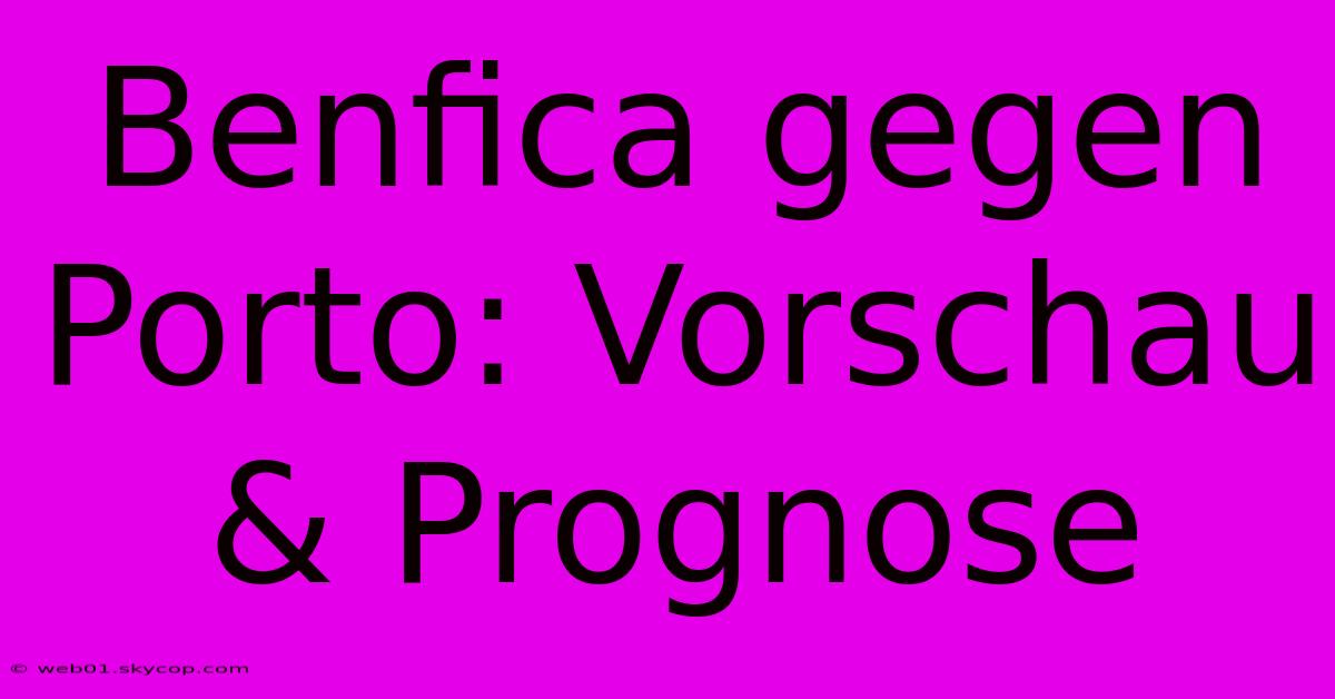 Benfica Gegen Porto: Vorschau & Prognose 