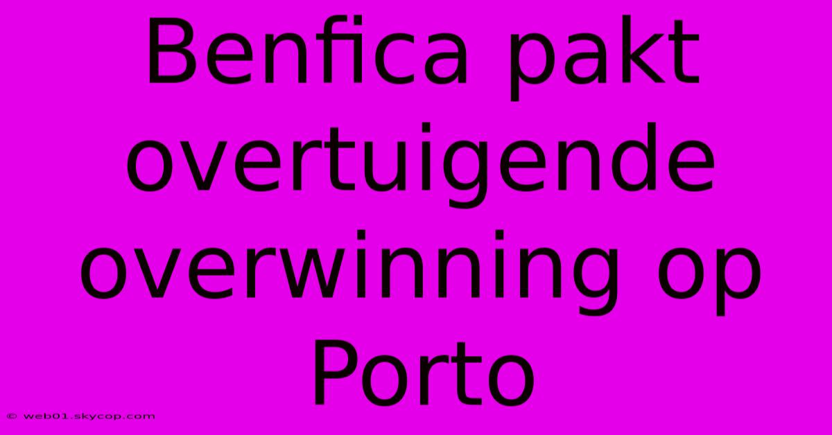 Benfica Pakt Overtuigende Overwinning Op Porto