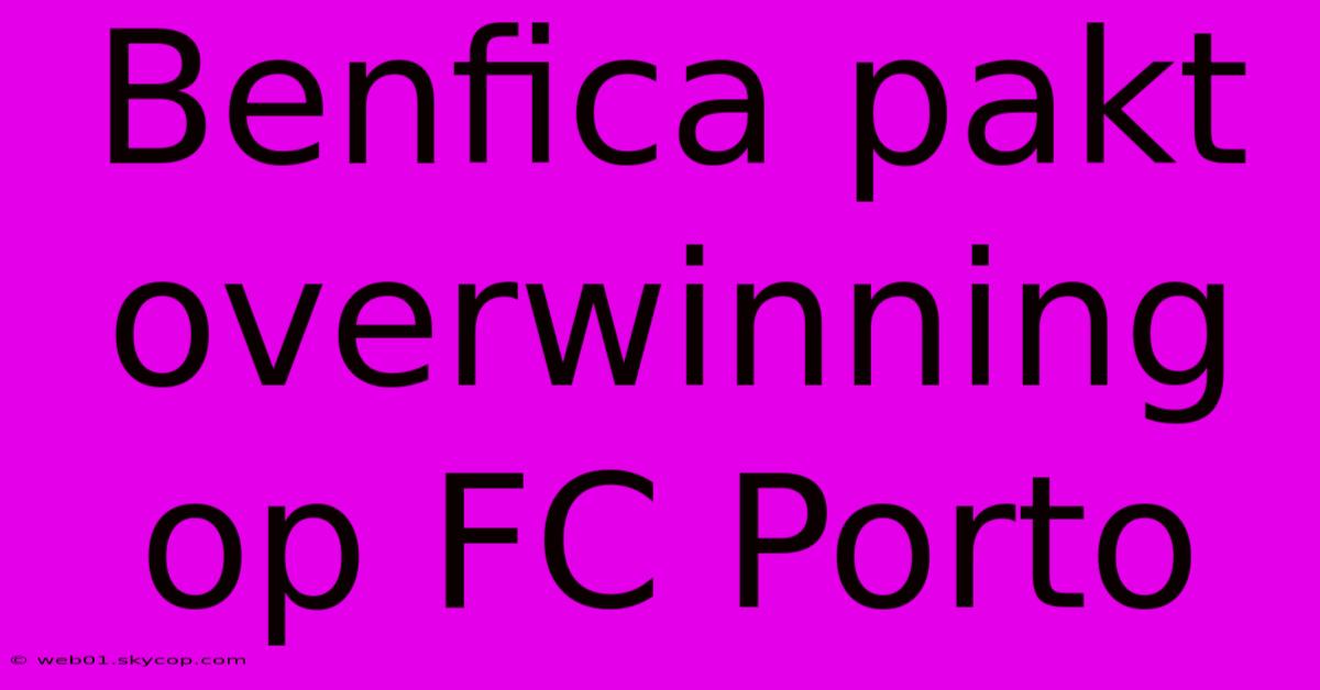 Benfica Pakt Overwinning Op FC Porto