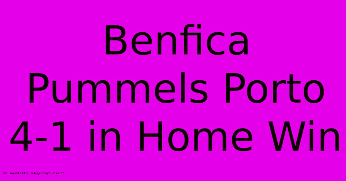 Benfica Pummels Porto 4-1 In Home Win