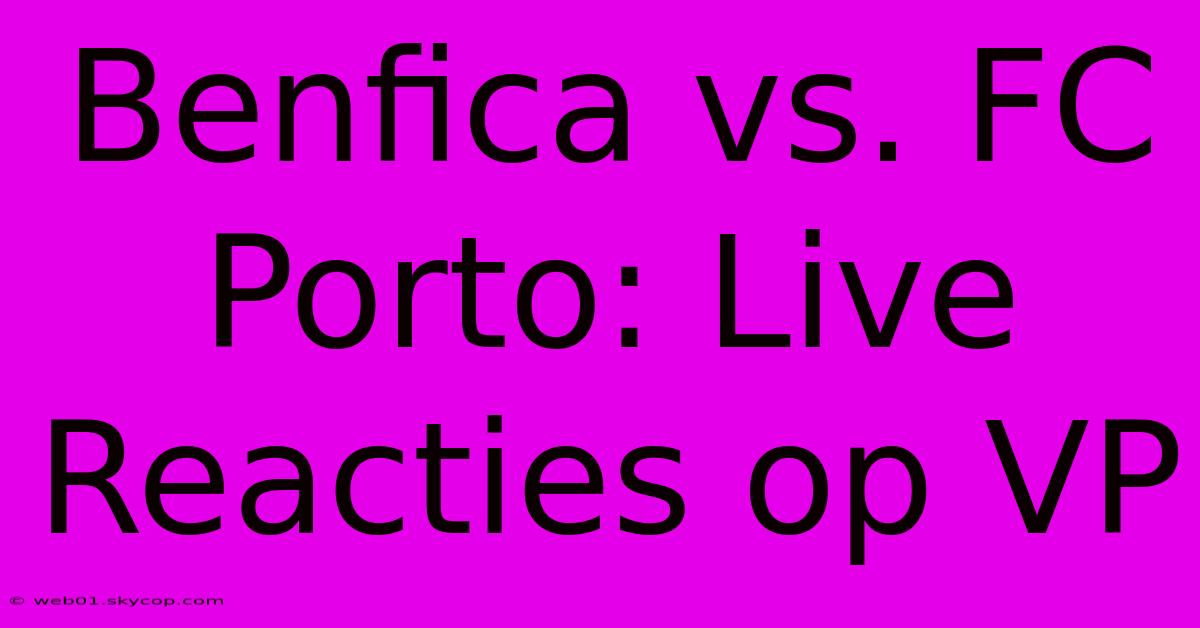 Benfica Vs. FC Porto: Live Reacties Op VP 