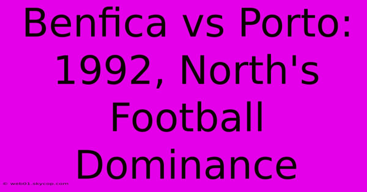 Benfica Vs Porto: 1992, North's Football Dominance 