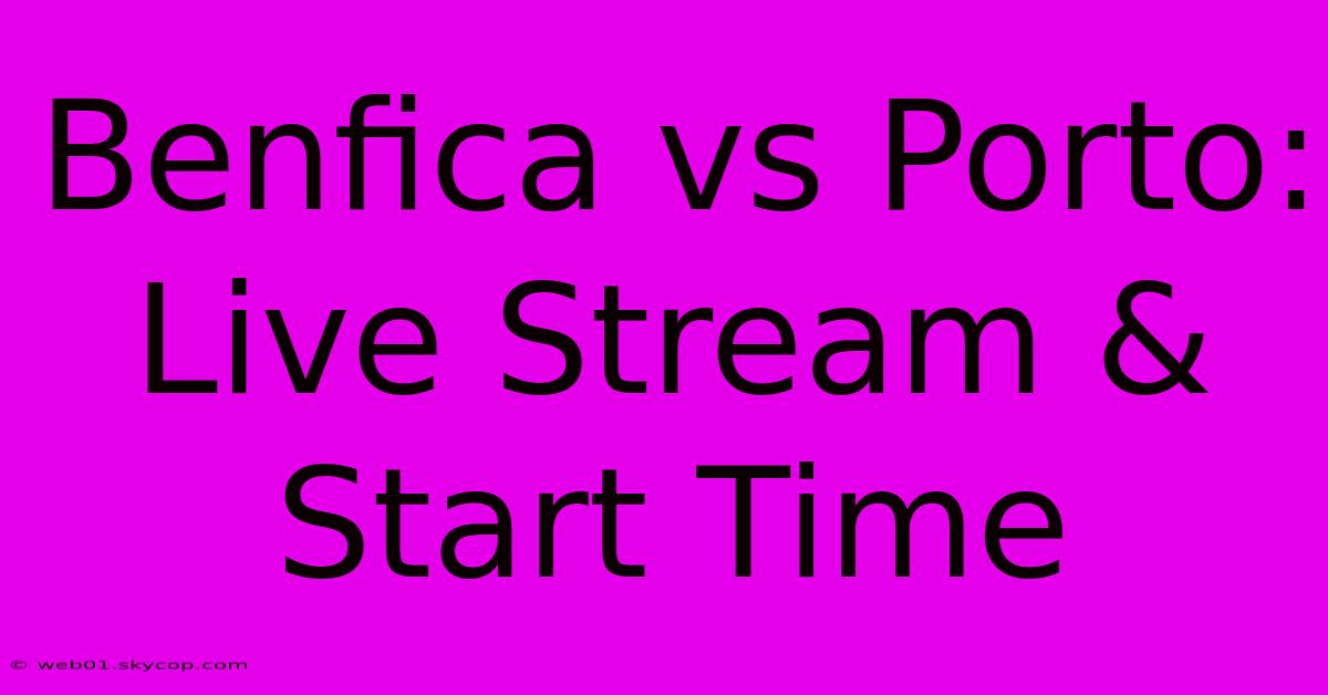 Benfica Vs Porto: Live Stream & Start Time