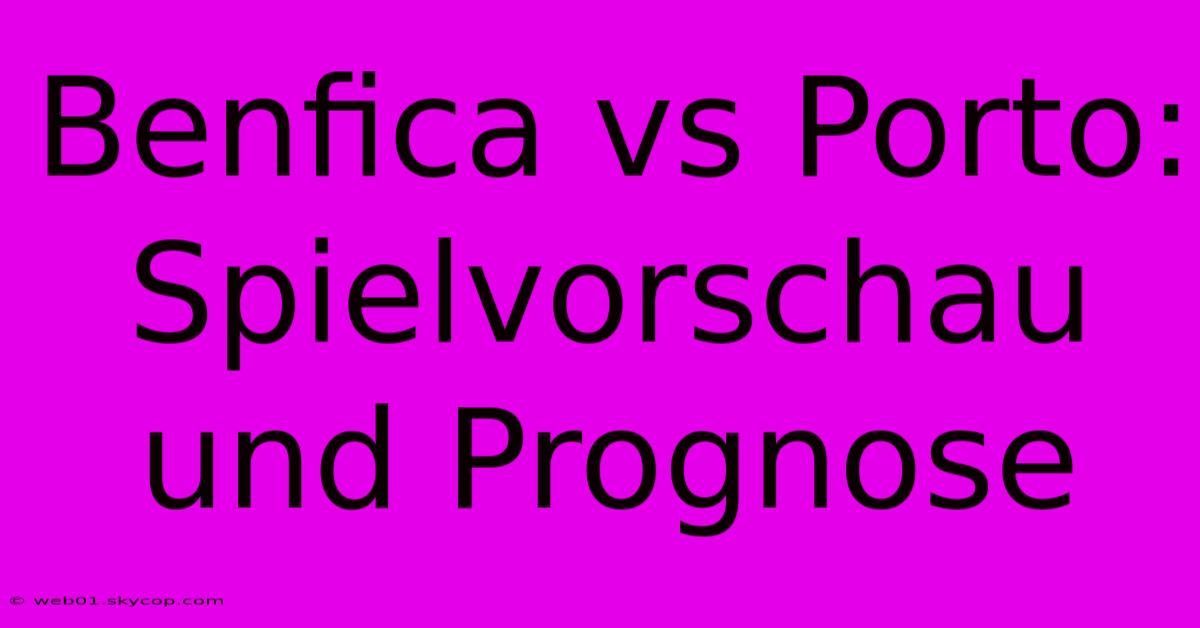 Benfica Vs Porto: Spielvorschau Und Prognose