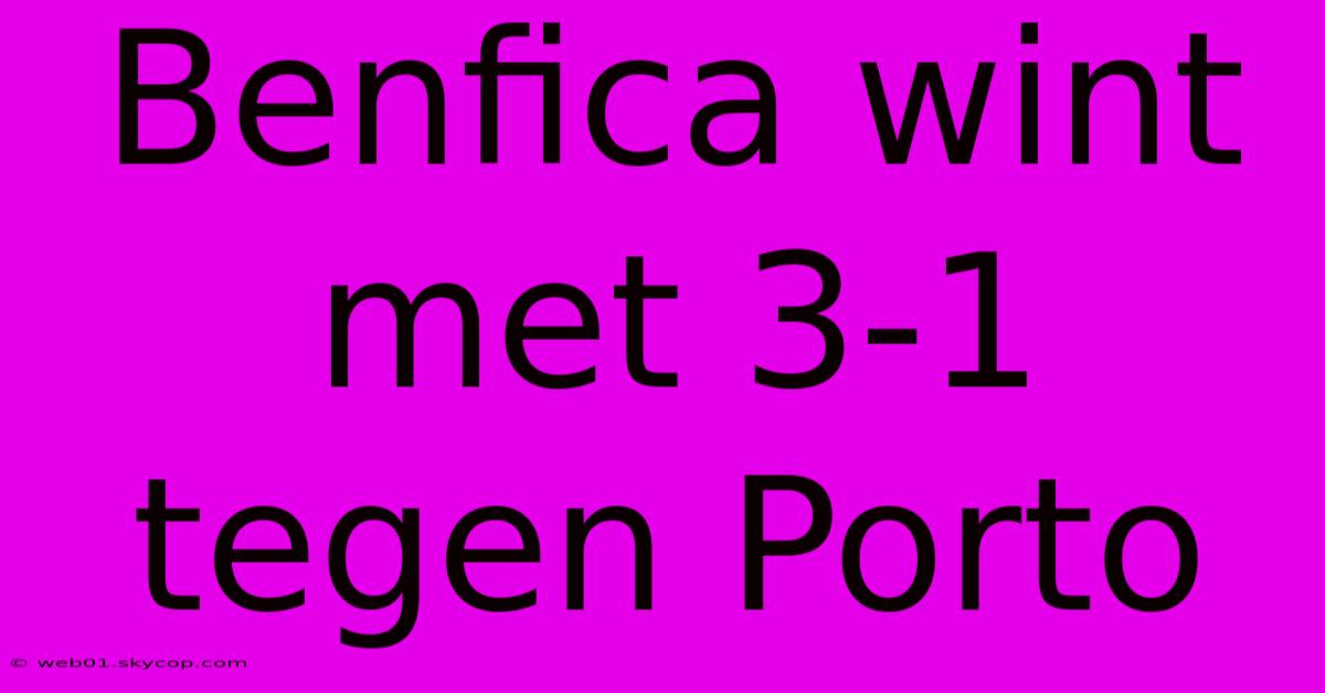 Benfica Wint Met 3-1 Tegen Porto