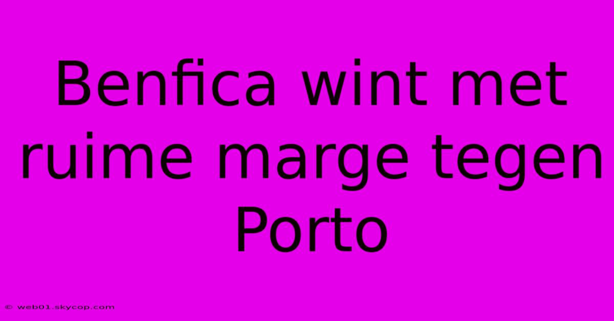 Benfica Wint Met Ruime Marge Tegen Porto