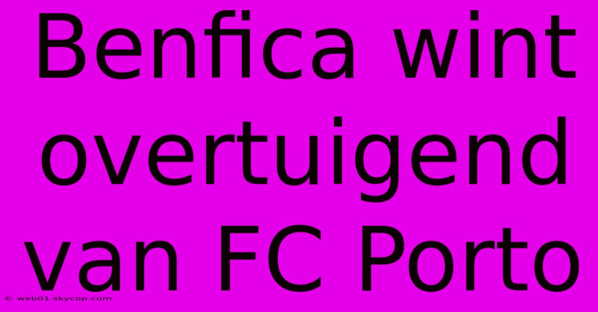 Benfica Wint Overtuigend Van FC Porto