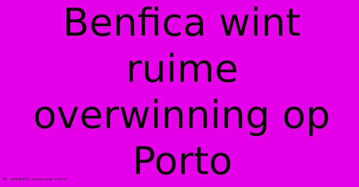 Benfica Wint Ruime Overwinning Op Porto