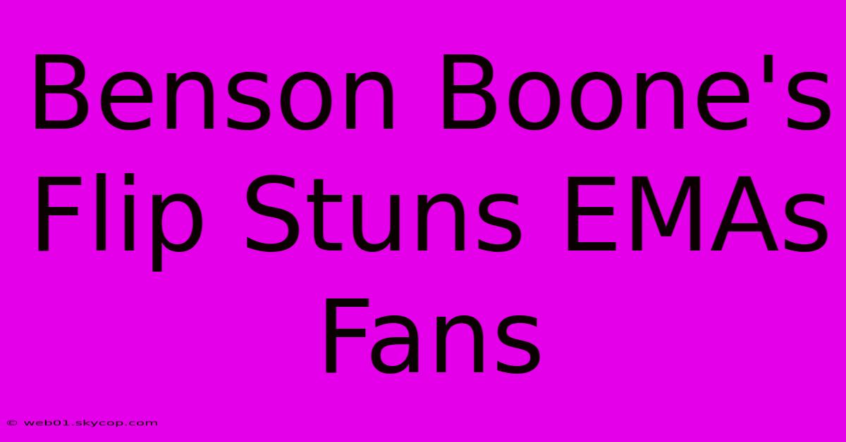 Benson Boone's Flip Stuns EMAs Fans