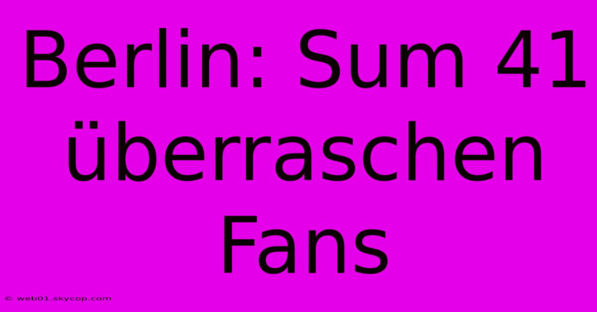 Berlin: Sum 41 Überraschen Fans