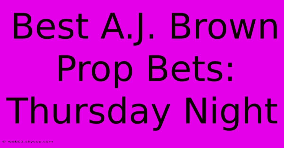 Best A.J. Brown Prop Bets: Thursday Night