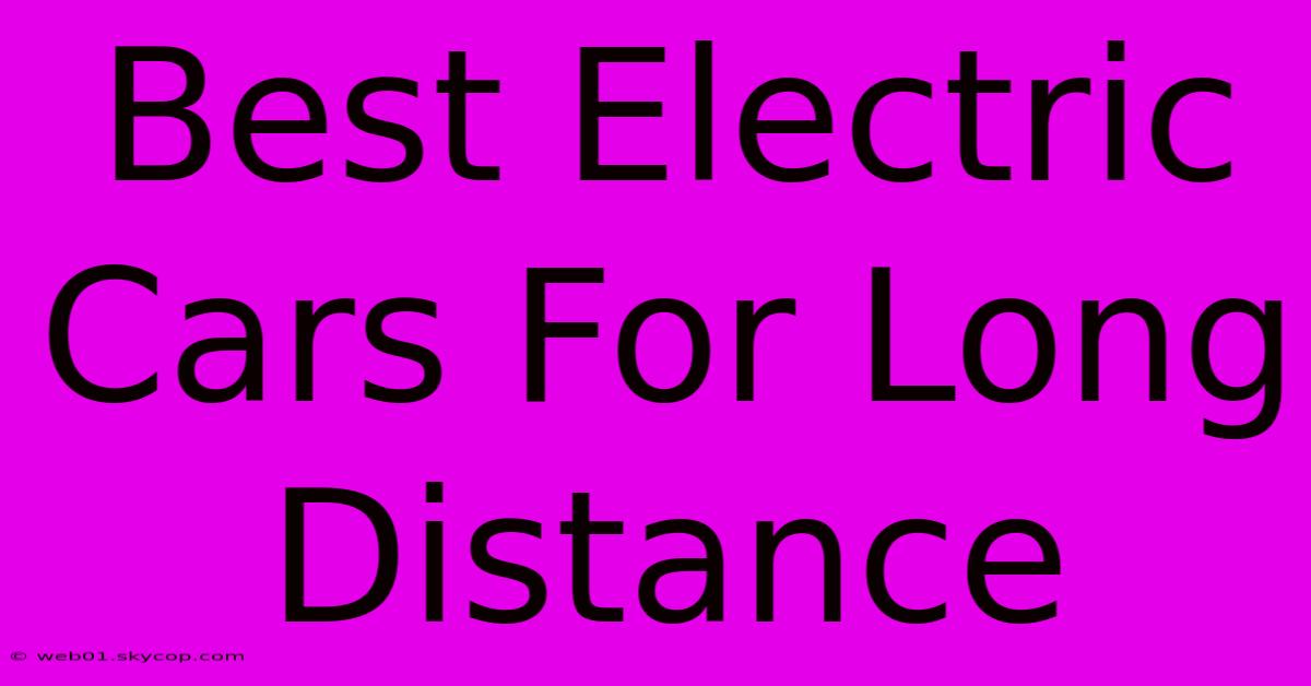 Best Electric Cars For Long Distance