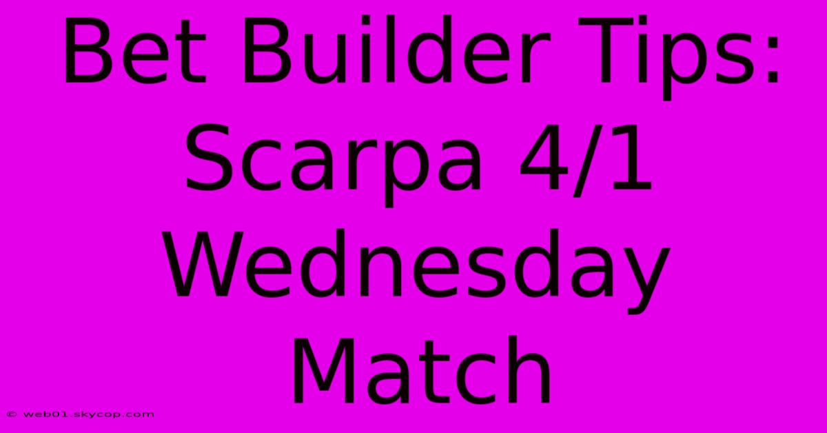 Bet Builder Tips: Scarpa 4/1 Wednesday Match