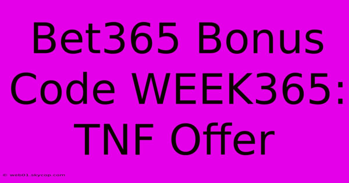 Bet365 Bonus Code WEEK365: TNF Offer