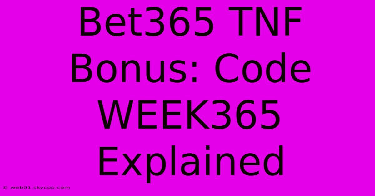 Bet365 TNF Bonus: Code WEEK365 Explained