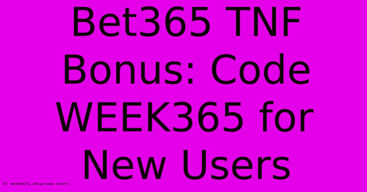 Bet365 TNF Bonus: Code WEEK365 For New Users 