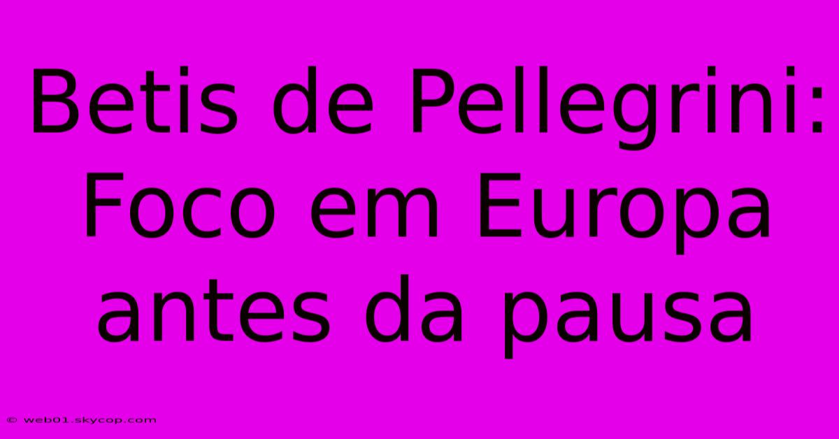 Betis De Pellegrini: Foco Em Europa Antes Da Pausa