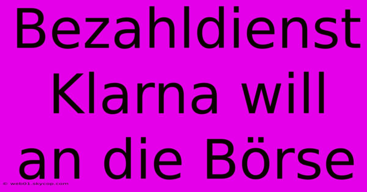 Bezahldienst Klarna Will An Die Börse