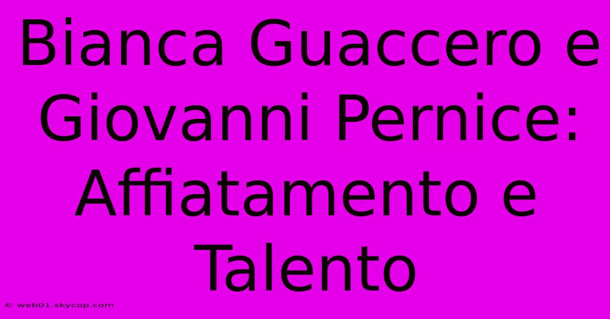 Bianca Guaccero E Giovanni Pernice: Affiatamento E Talento