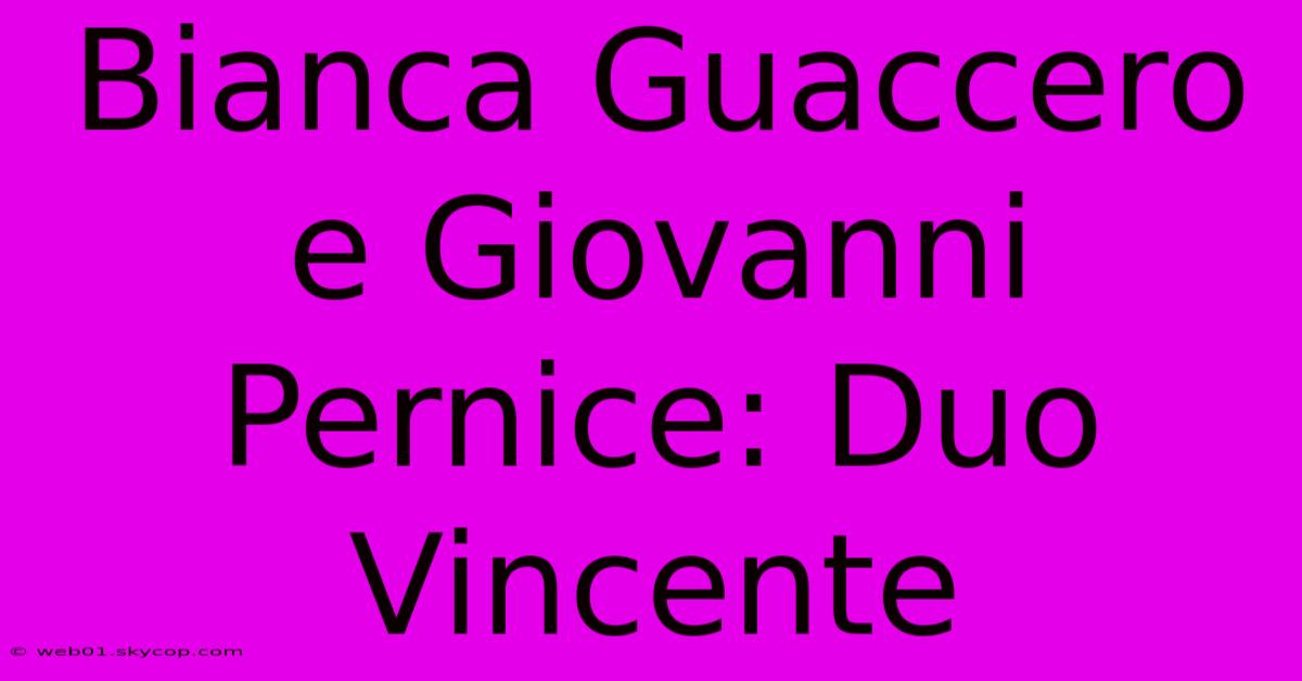 Bianca Guaccero E Giovanni Pernice: Duo Vincente