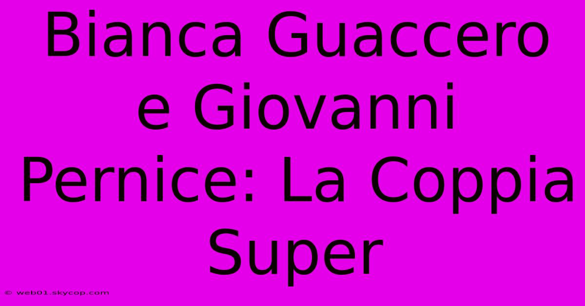 Bianca Guaccero E Giovanni Pernice: La Coppia Super