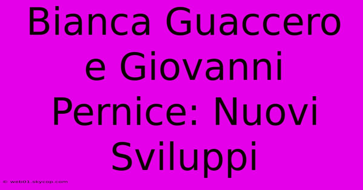 Bianca Guaccero E Giovanni Pernice: Nuovi Sviluppi