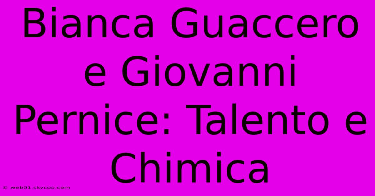 Bianca Guaccero E Giovanni Pernice: Talento E Chimica