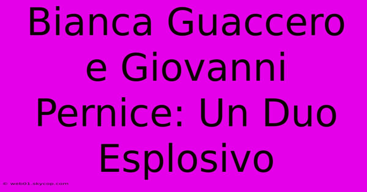 Bianca Guaccero E Giovanni Pernice: Un Duo Esplosivo