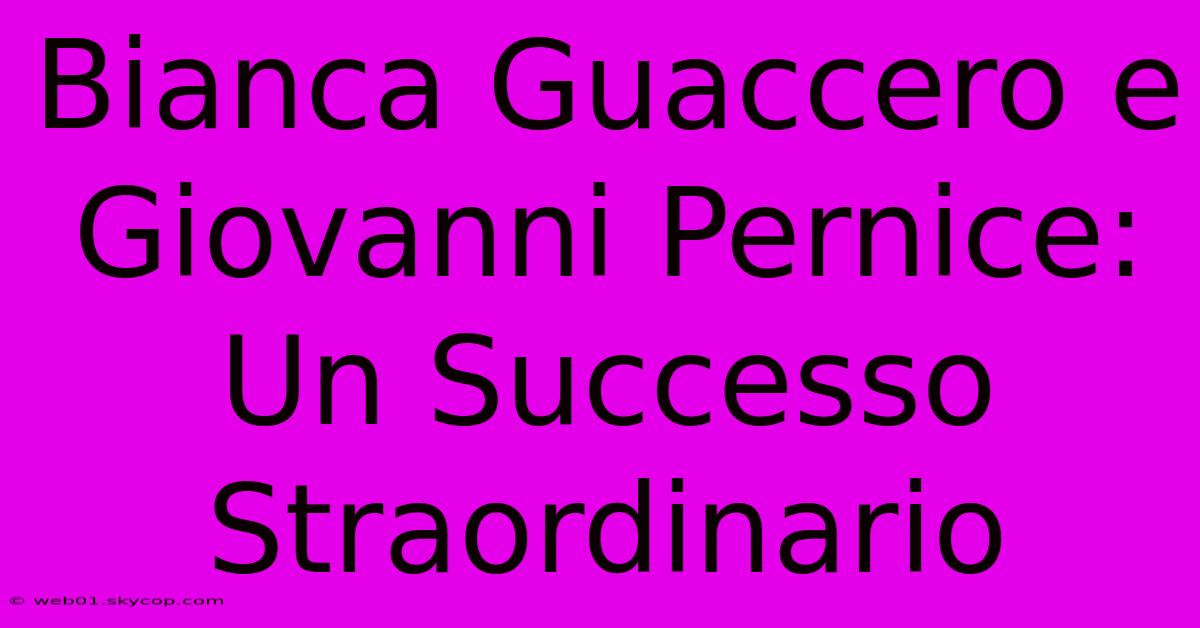 Bianca Guaccero E Giovanni Pernice: Un Successo Straordinario 