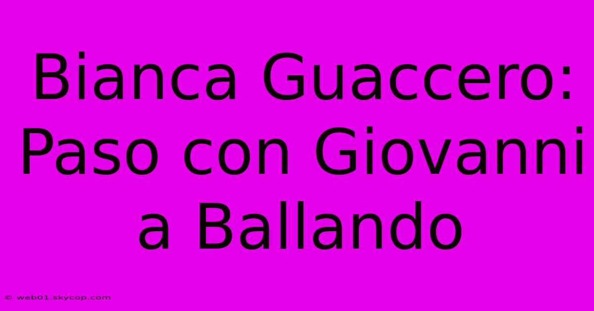 Bianca Guaccero: Paso Con Giovanni A Ballando