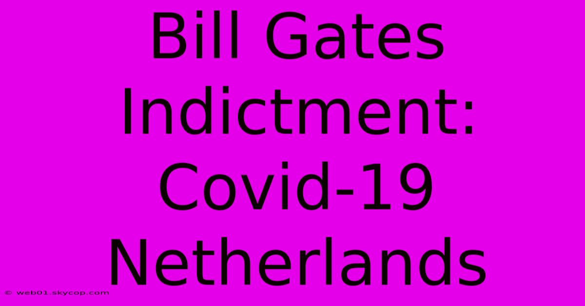 Bill Gates Indictment: Covid-19 Netherlands