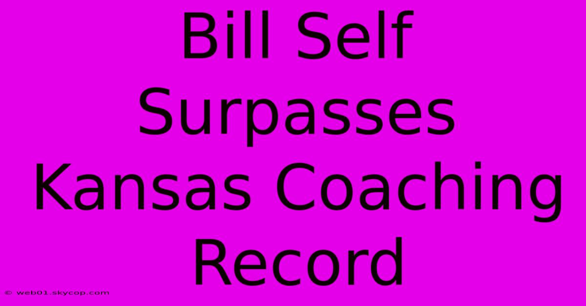 Bill Self Surpasses Kansas Coaching Record