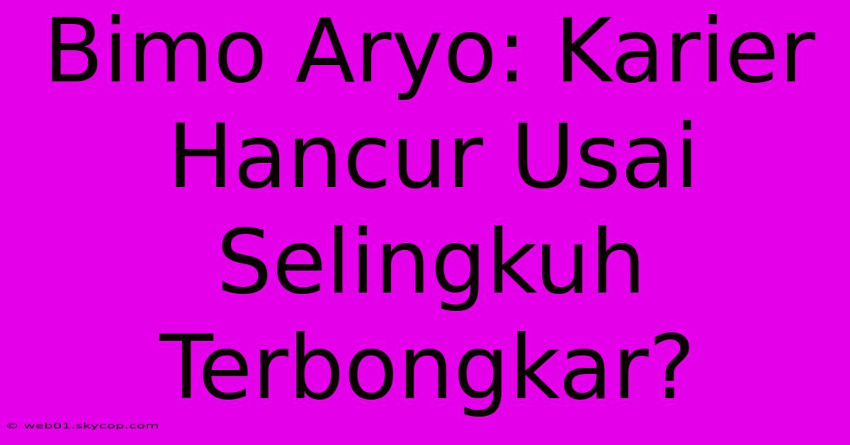 Bimo Aryo: Karier Hancur Usai Selingkuh Terbongkar?