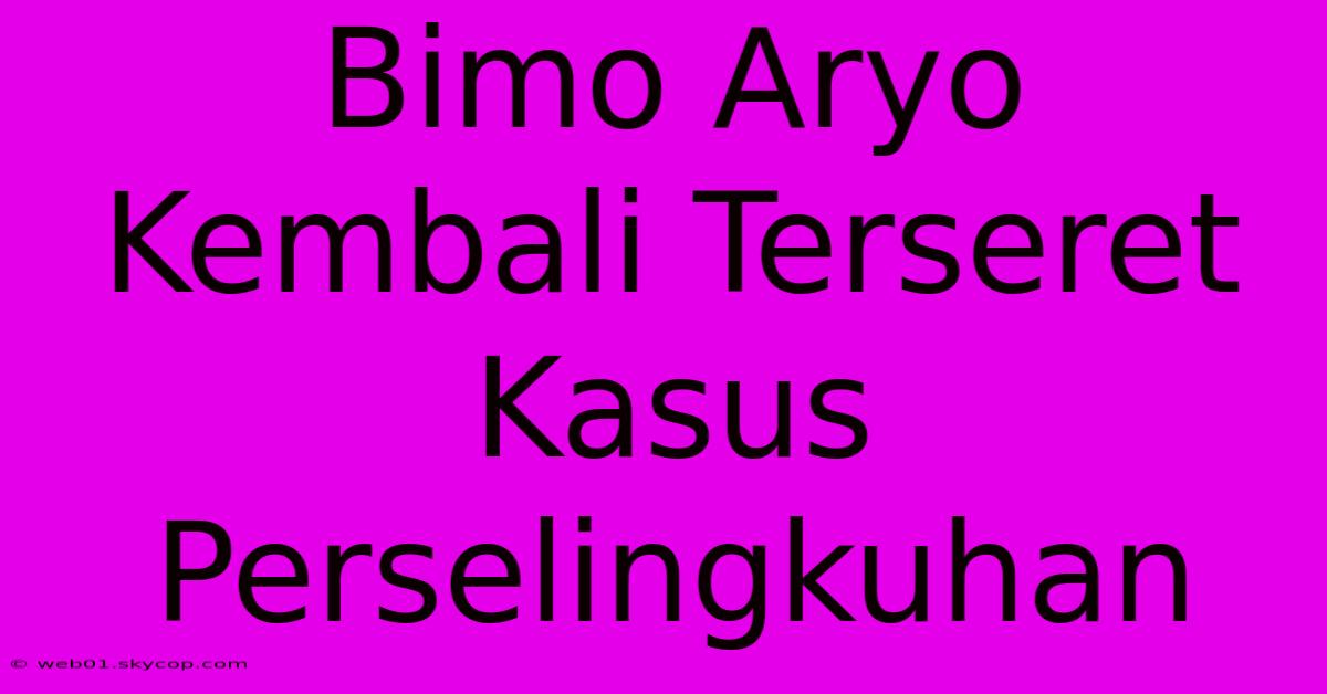 Bimo Aryo Kembali Terseret Kasus Perselingkuhan 