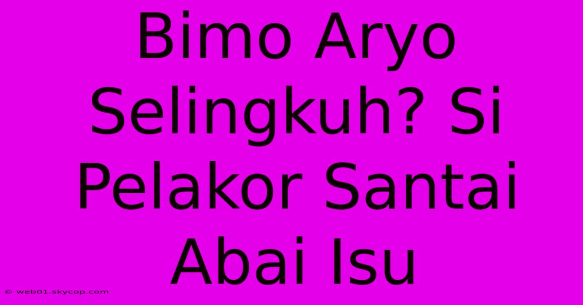 Bimo Aryo Selingkuh? Si Pelakor Santai Abai Isu