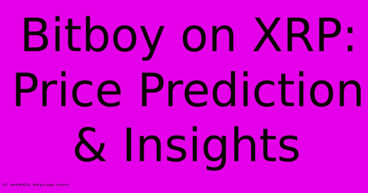 Bitboy On XRP: Price Prediction & Insights 