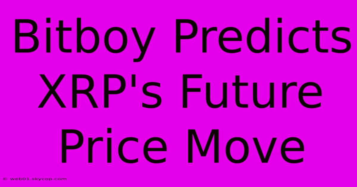 Bitboy Predicts XRP's Future Price Move