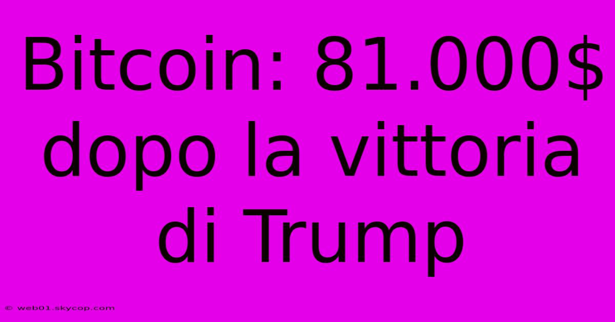 Bitcoin: 81.000$ Dopo La Vittoria Di Trump