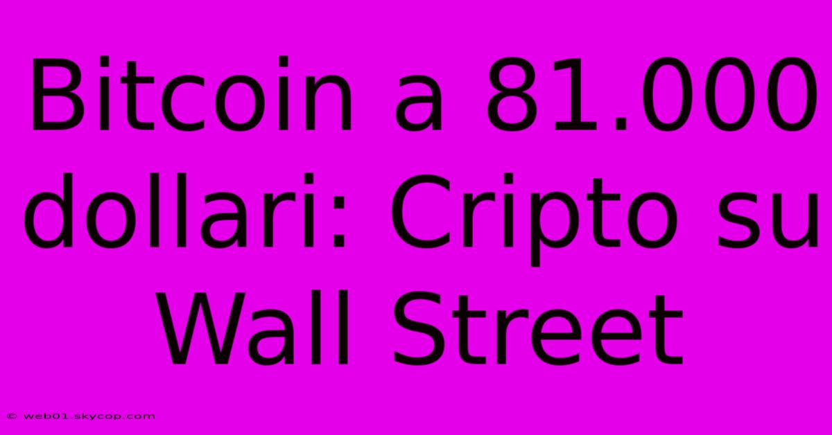 Bitcoin A 81.000 Dollari: Cripto Su Wall Street