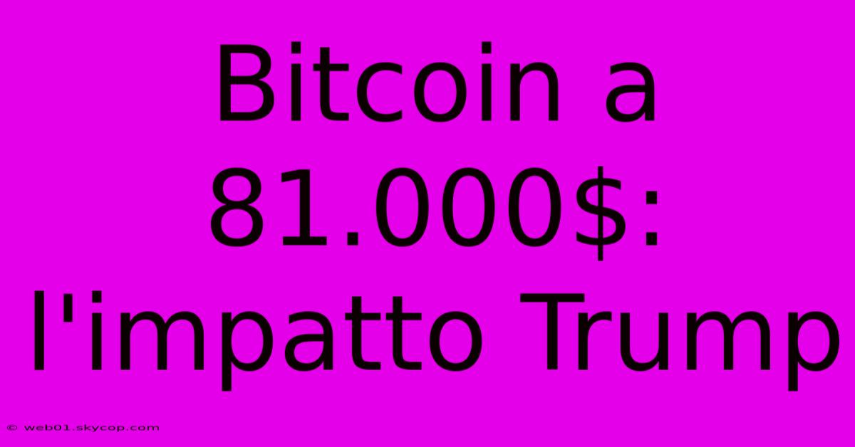 Bitcoin A 81.000$: L'impatto Trump