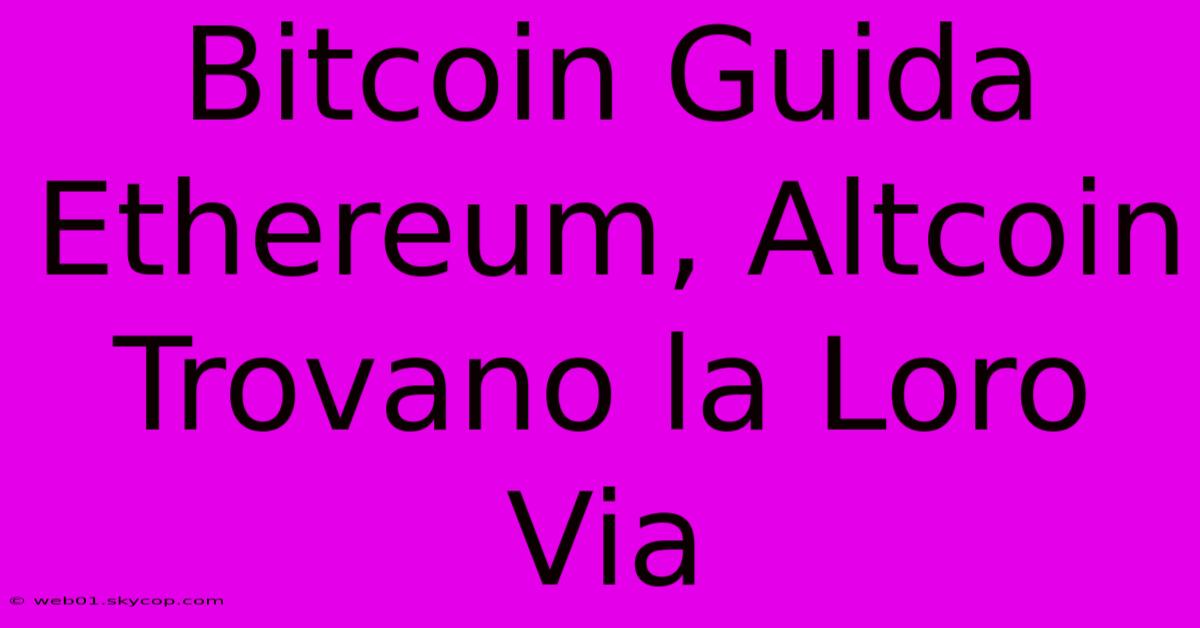 Bitcoin Guida Ethereum, Altcoin Trovano La Loro Via