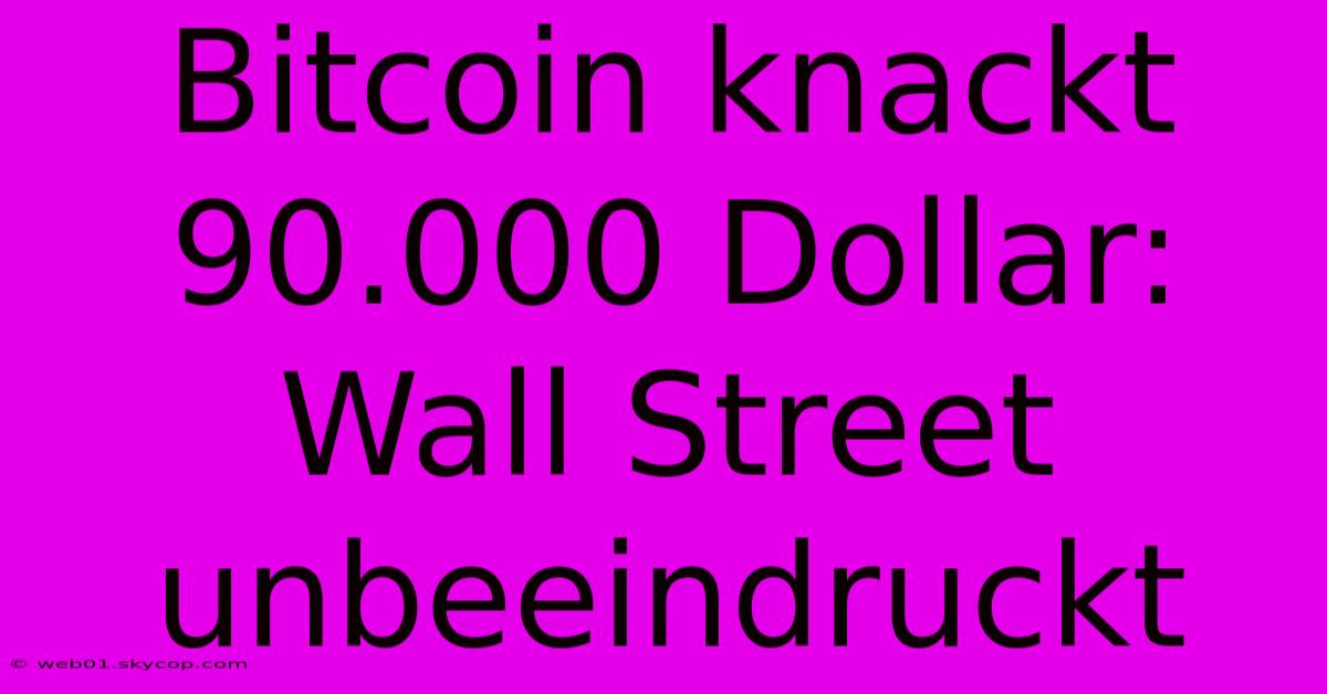 Bitcoin Knackt 90.000 Dollar: Wall Street Unbeeindruckt